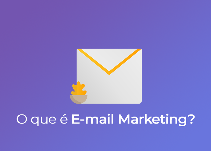 E-mail marketing: o que é, para que serve, como fazer?